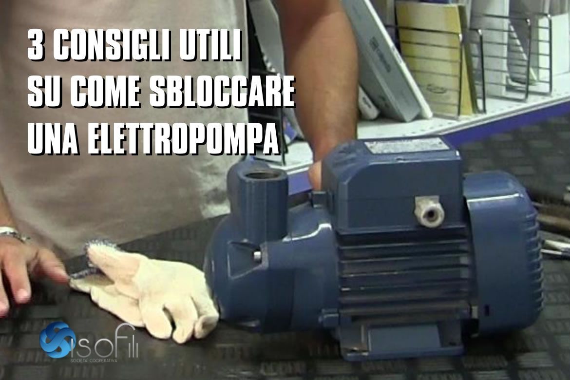 3 consigli utili come sbloccare una elettropompa