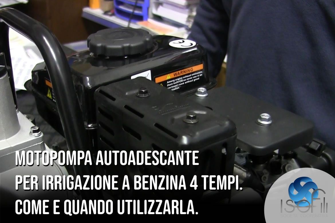 Motopompa autoadescante per irrigazione a benzina 4 tempi. Come e quando utilizzarla.